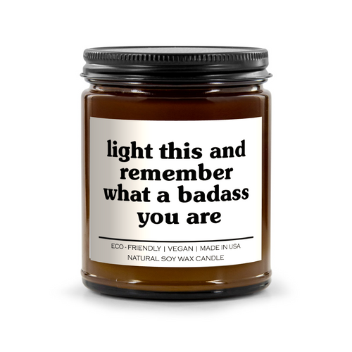 Light This And Remember What A Badass You Are Candle